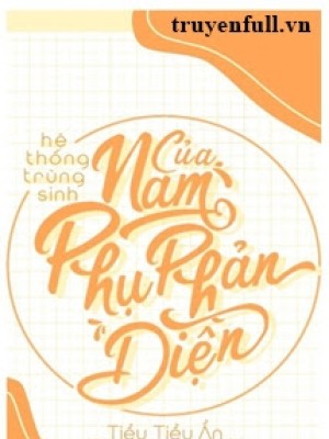 Hệ Thống Trùng Sinh Của Nam Phụ Phản Diện