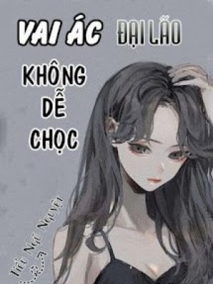 Hệ Thống Xuyên Nhanh: Vai ác đại Lão Không Dễ Chọc