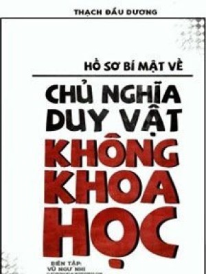 Hồ Sơ Bí Mật Về Chủ Nghĩa Duy Vật Không Khoa Học