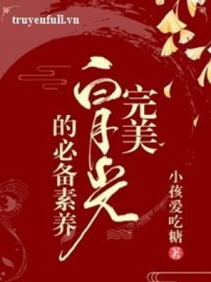 Hoàn Mỹ Bạch Nguyệt Quang Chuẩn Bị Tu Dưỡng