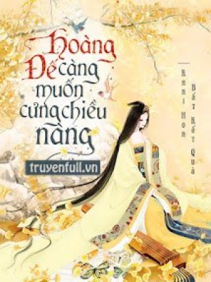 Hoàng đế Càng Muốn Cưng Chiều Nàng