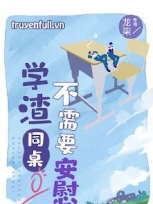 Học Tra Ngồi Cùng Bàn Không Cần An ủi