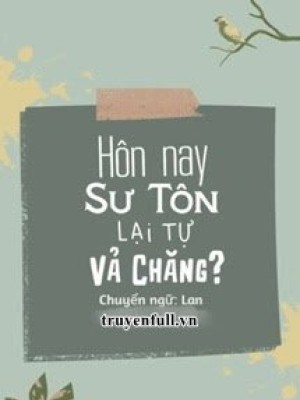 Hôm Nay Sư Tôn Lại Tự Vả Chăng?