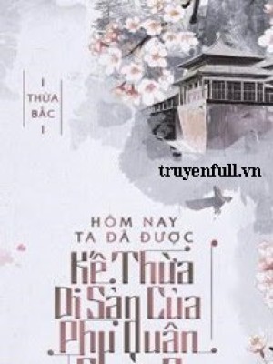 Hôm Nay Ta đã được Kế Thừa Di Sản Của Phu Quân Chưa