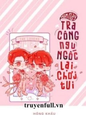 Hôm Nay Tra Công Ngu Ngốc Lại Chơi Tui