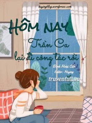 Hôm Nay Trần Ca Lại đi Công Tác Rồi