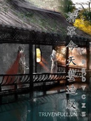 Hôm Nay Tướng Quân Muốn Tạo Phản