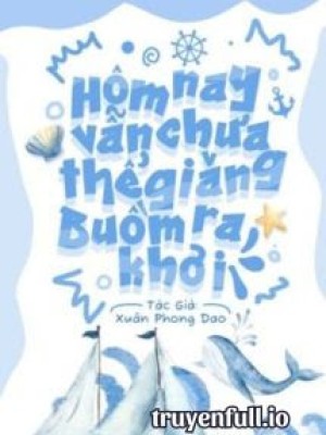 Hôm Nay Vẫn Chưa Thể Giăng Buồm Ra Khơi