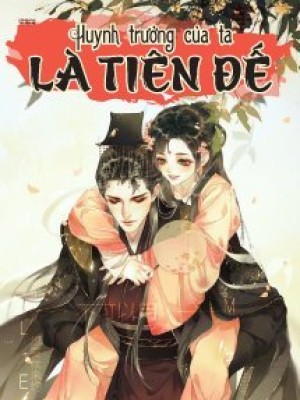 Huynh Trưởng Của Ta Là Tiên đế