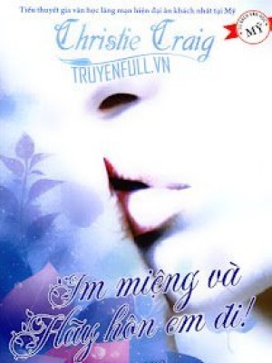 Im Miệng Và Hãy Hôn Em đi!