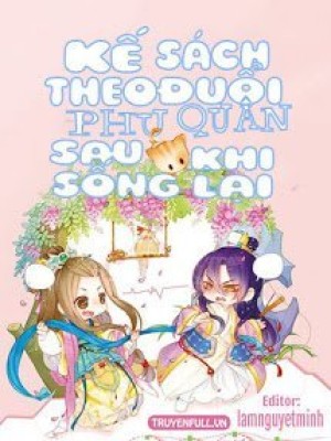 Kế Sách Theo đuổi Phu Quân Sau Khi Sống Lại