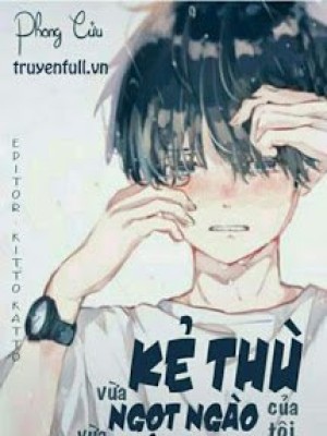 Kẻ Thù Của Tôi Vừa Ngọt Ngào Vừa Dính Người