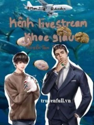 Kênh Live Stream Khoe Giàu
