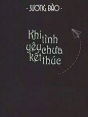 Khi Tình Yêu Chưa Kết Thúc
