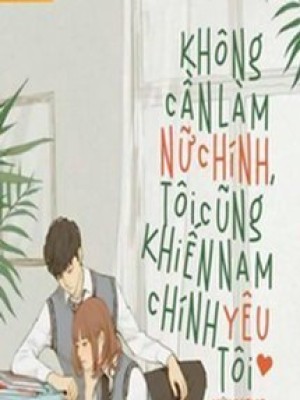 Không cần làm nữ chính, tôi cũng khiến nam chính yêu tôi
