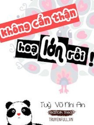 Không Cẩn Thận, Họa Lớn Rồi!
