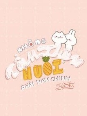 Không Cẩn Thận Nuôi Phải Nam Chính