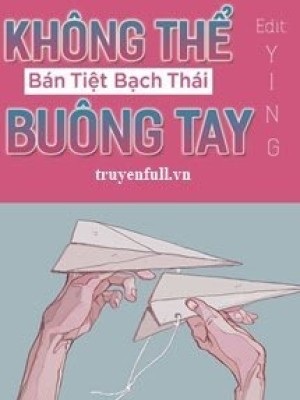 Không Thể Buông Tay - Bán Tiệt Bạch Thái