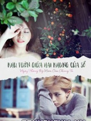 Khu Vườn Giữa Hai Khung Cửa Sổ - Ngày Tháng Kỷ Niệm Của Chúng Ta