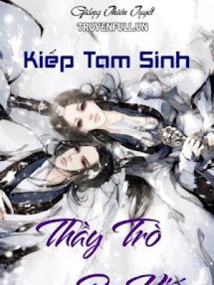 Kiếp Tam Sinh! Thầy Trò Ba Kiếp