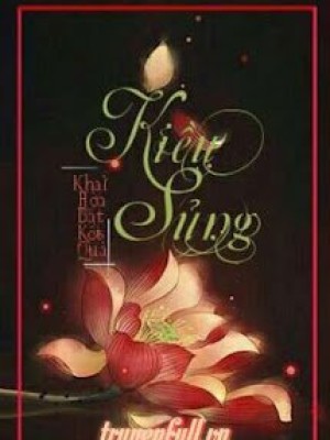 Kiều Sủng - Khai Hoa Bất Kết Quả