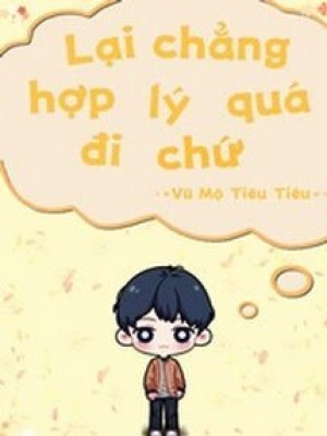 Lại Chẳng Hợp Lý Quá đi Chứ