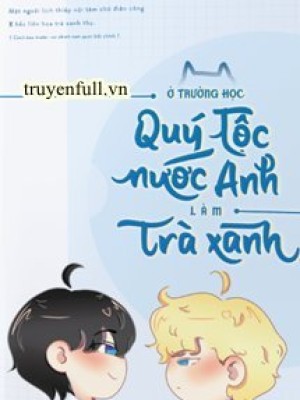 Làm Trà Xanh ở Trường Quý Tộc Anh Quốc