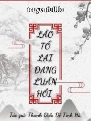 Lão Tổ Lại đang Luân Hồi - Thanh điểu độ Tinh Hà