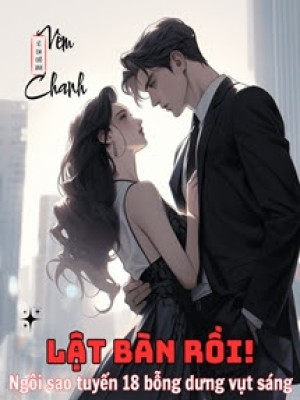 Lật Bàn Rồi! Ngôi Sao Tuyến 18 Bỗng Chốc Vụt Sáng!