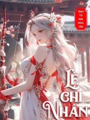 Lệ Chi Nhân - đào Tử Nãi Hãm Nhi