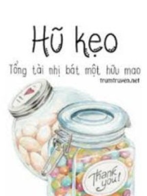 Lọ Kẹo - Tổng Tài Nhị Tám Không Có Mao