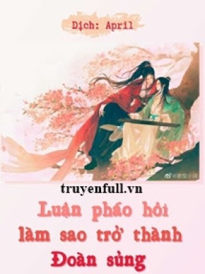 Luận Pháo Hôi Làm Sao Trở Thành đoàn Sủng