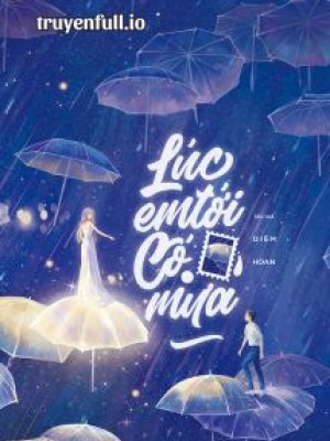 Lúc Em Tới Có Mưa - Diêm Hoan