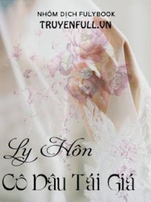 Ly Hôn: Cô Dâu Tái Giá