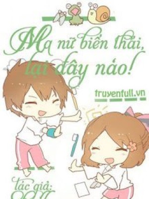 Ma Nữ Biến Thái, Lại đây Nào!