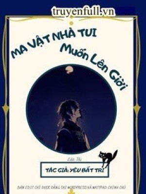 Ma Vật Nhà Tui Muốn Lên Trời