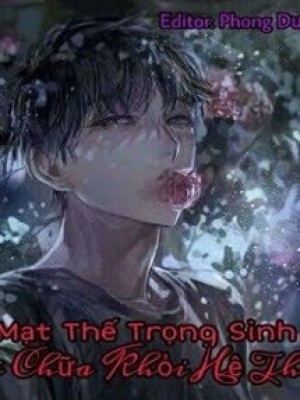 Mạt Thế Trọng Sinh Chi Chữa Khỏi Hệ Thống