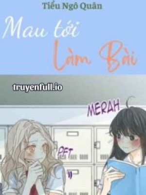 Mau Tới Làm Bài - Tiểu Ngô Quân