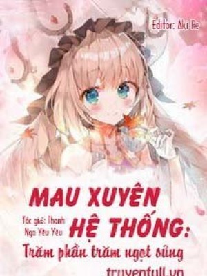 Mau Xuyên Hệ Thống: Trăm Phần Trăm Ngọt Sủng