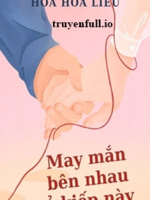 May Mắn Bên Nhau ở Kiếp Này - Hoa Hoa Liễu