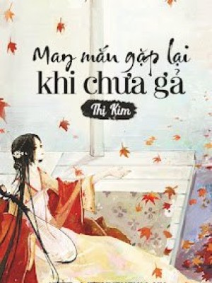 May Mắn Gặp Lại Khi Chưa Gả