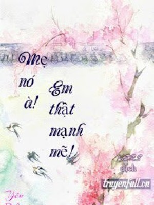 Mẹ Nó à! Em Thật Mạnh Mẽ