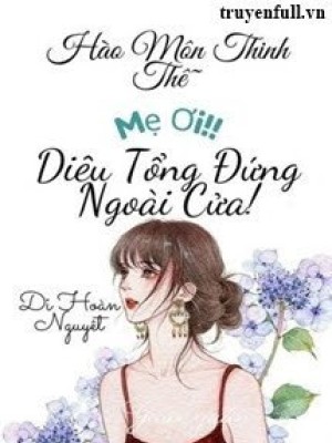 Mẹ ơi~ Diêu Tổng đứng Ngoài Cửa!
