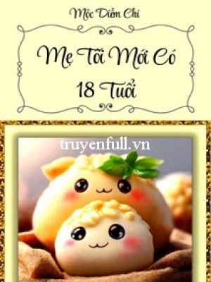 Mẹ Tôi Mới Có 18 Tuổi