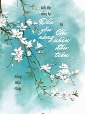 Mỗi Lần Sống Lại đều Yêu Nàng Từ Cái Nhìn đầu Tiên