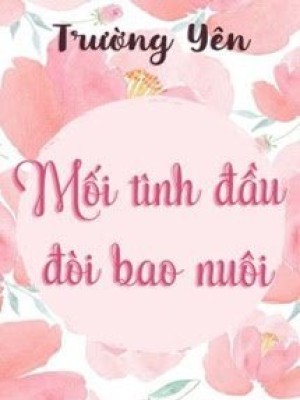 Mối Tình đầu đòi Bao Nuôi
