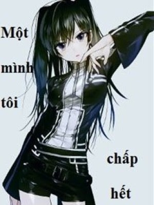 Một Mình Tôi Chấp Hết