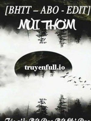 Mùi Thơm - Bất Tri đạo Bất Tri đạo