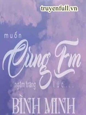 Muốn Cùng Em Ngắm Trăng Lúc Bình Minh