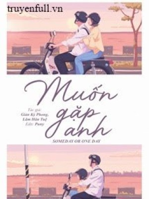 Muốn Gặp Anh/ Someday Or One Day
